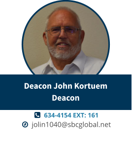  634-4154 EXT: 161   jolin1040@sbcglobal.net Deacon John KortuemDeacon
