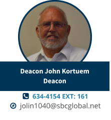   634-4154 EXT: 161   jolin1040@sbcglobal.net Deacon John KortuemDeacon