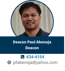  634-4154   pfabenoja@yahoo.com Deacon Paul AbenojaDeacon