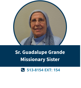   513-8154 EXT: 154  Sr. Guadalupe GrandeMissionary Sister