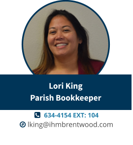   634-4154 EXT: 104  lking@ihmbrentwood.com Lori KingParish Bookkeeper