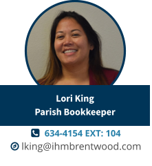   634-4154 EXT: 104  lking@ihmbrentwood.com Lori KingParish Bookkeeper