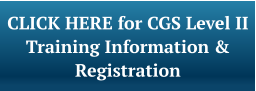 CLICK HERE for CGS Level II Training Information & Registration