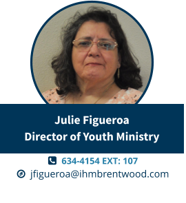   634-4154 EXT: 107   jfigueroa@ihmbrentwood.com Julie FigueroaDirector of Youth Ministry