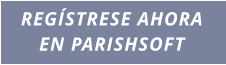 REGÍSTRESE AHORA EN PARISHSOFT