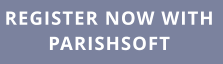 REGISTER NOW WITH PARISHSOFT