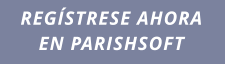 REGÍSTRESE AHORA EN PARISHSOFT