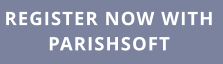 REGISTER NOW WITH PARISHSOFT