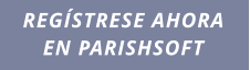 REGÍSTRESE AHORA EN PARISHSOFT