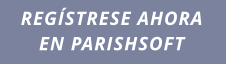 REGÍSTRESE AHORA EN PARISHSOFT