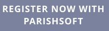 REGISTER NOW WITH PARISHSOFT